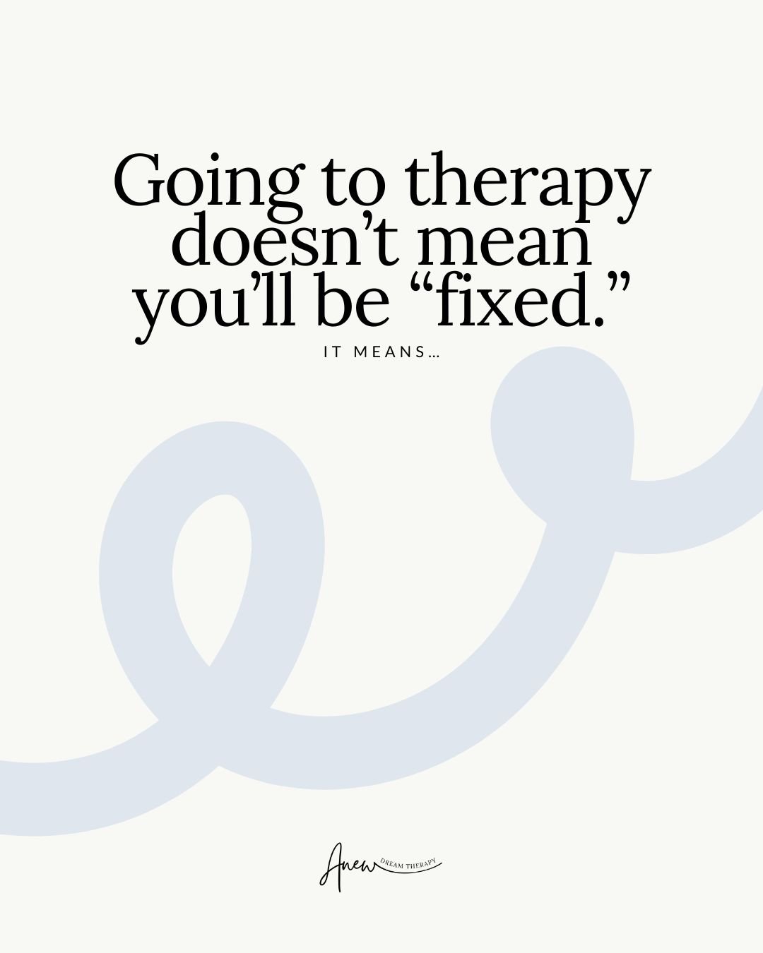 Therapy won&rsquo;t fix you.

Why?

Because you&rsquo;re not broken.

It helps you understand yourself, soften old patterns, and respond with more intention instead of self-criticism.

If you want honest, nuanced conversations about therapy, healing,