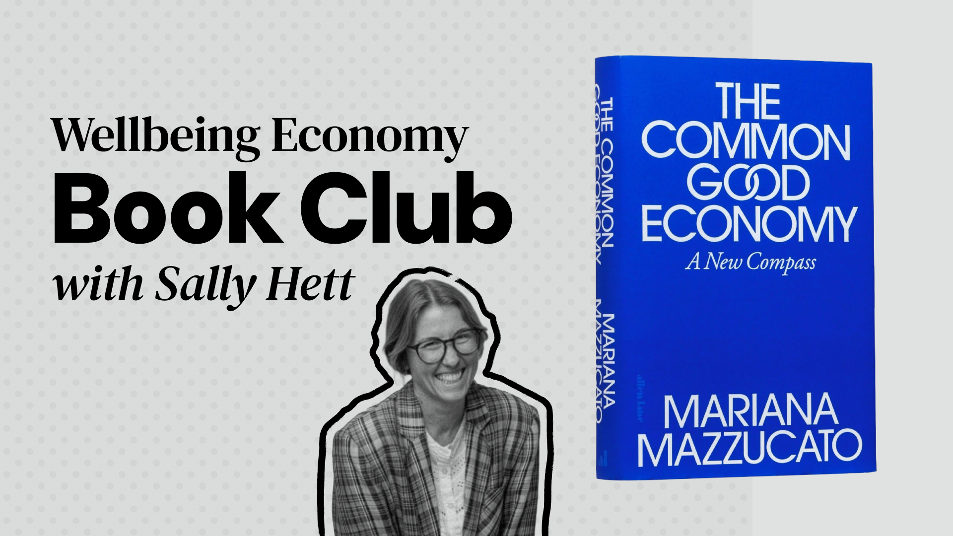 Wellbeing Economy Book Club with Sally Hett: Common Good Economy: A New Compass by Mariana Mazzucato