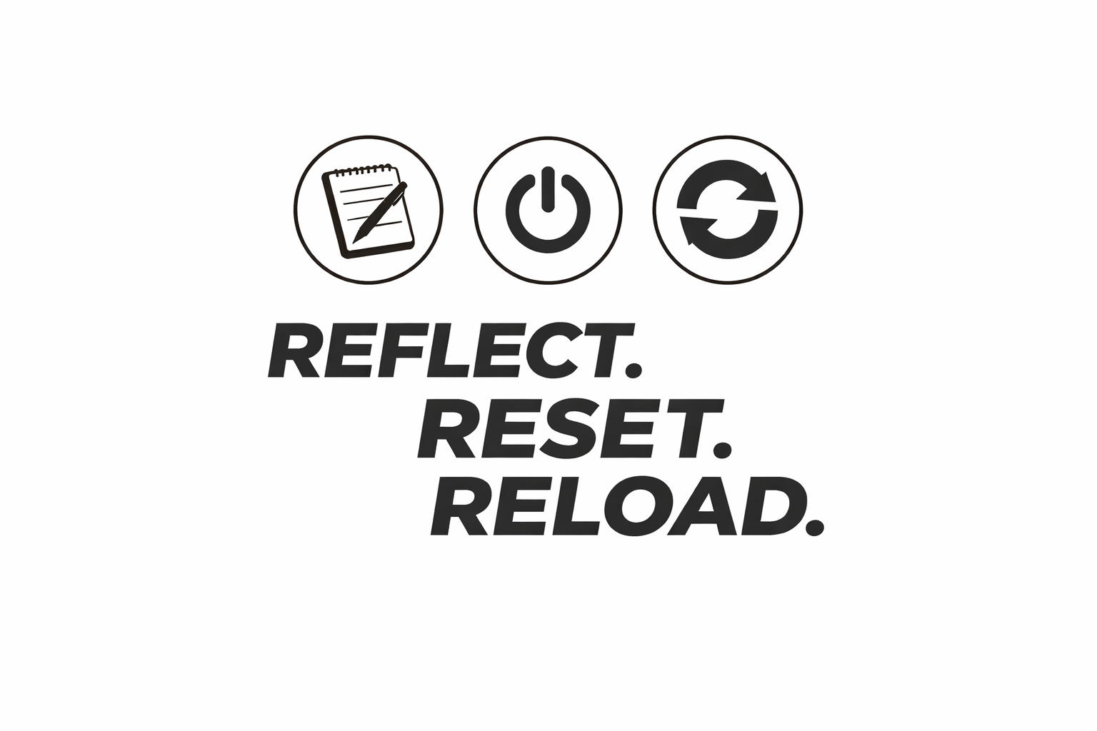 Reflect. Reset. Reload.