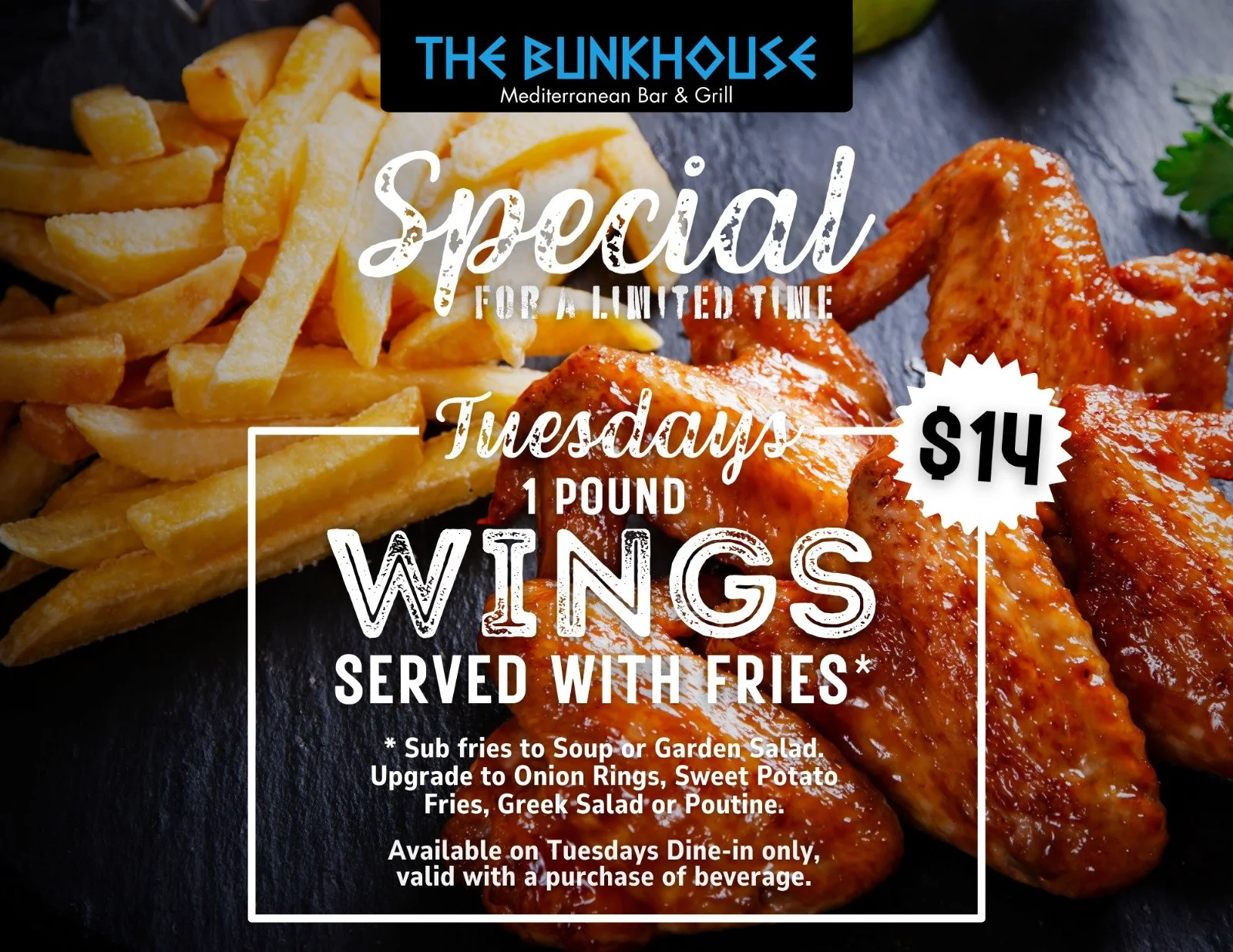 Starting Next Tuesday ( Dec 10Th)  We are having Tuesday Wing Nights! 
  1 lb of Wings, comes with Fries ( soup or salad, 1 choice ) for $14.  upgrade to Sweet fries, onion rings, our famous greek salad or ceasar salad!  DINE IN ONLY.  available with