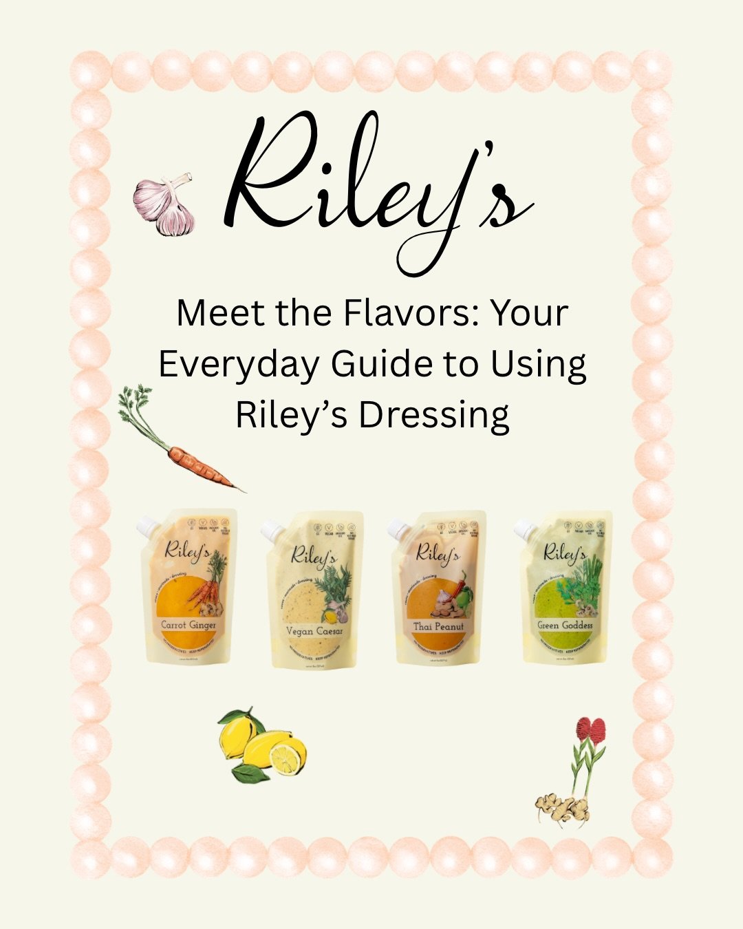 Sick of buying 6+ ingredients just to make one dressing, sauce, or marinade? Look no further! At Riley&rsquo;s, each of our flavors does all three!

We craft chef-made, vegan dressings that double as sauces and marinades, made with whole ingredients,