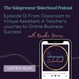 Kendra Harris featured on The Solopreneur Sisterhood Podcast discussing her journey from classroom teacher to Online Business Manager and virtual assistant business owner.