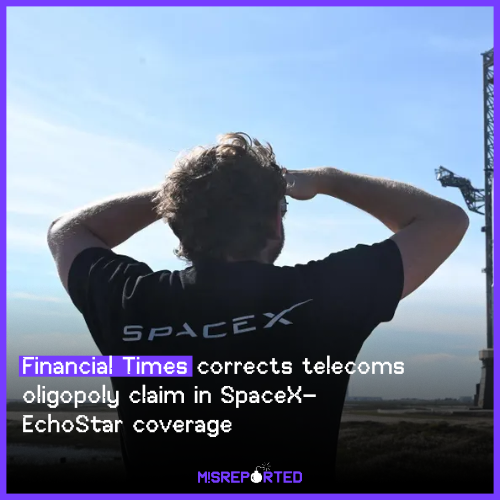FT corrects telecoms oligopoly claim in SpaceX–EchoStar coverage