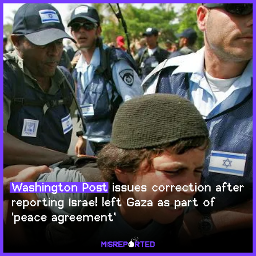Washington Post issues correction after reporting Israel left Gaza as part of 'peace agreement'