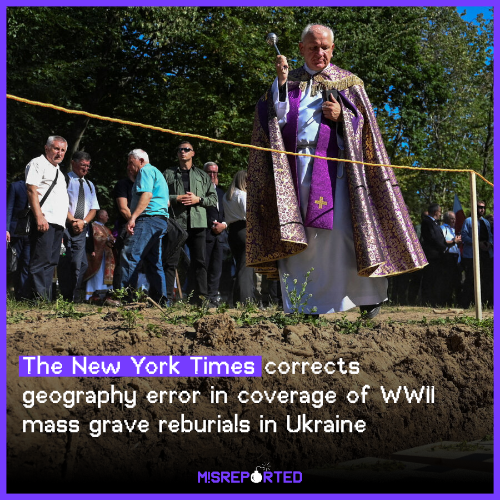 The New York Times corrects geography error in coverage of WWII mass grave reburials in Ukraine