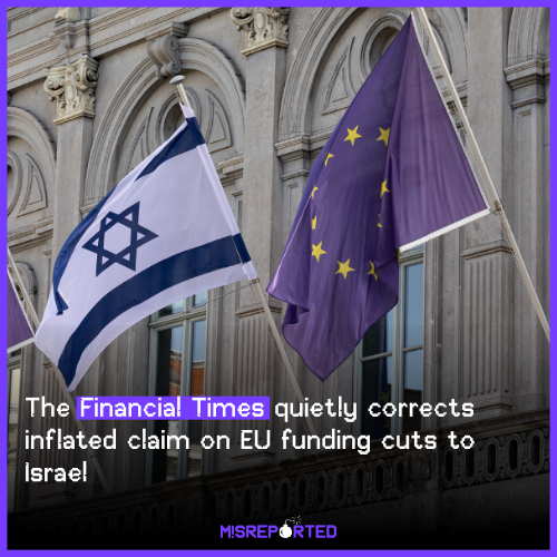 FT quietly corrects inflated claim on EU funding cuts to Israel