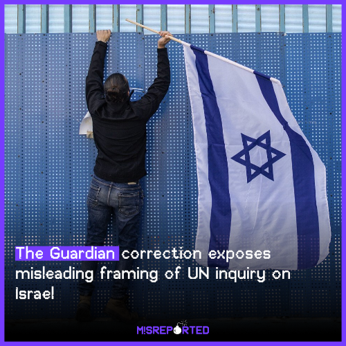 The Guardian correction exposes misleading framing of UN inquiry on Israel