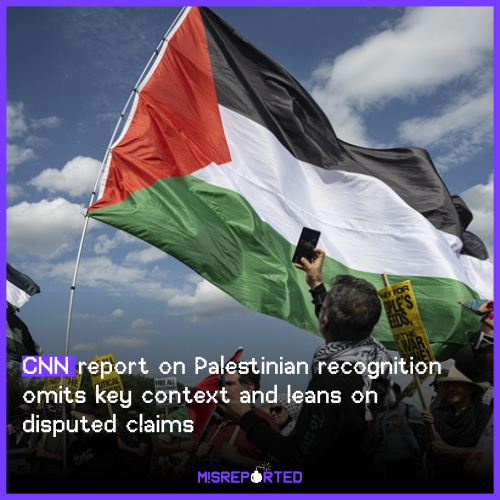 CNN report on Palestinian recognition omits key context and leans on disputed claims