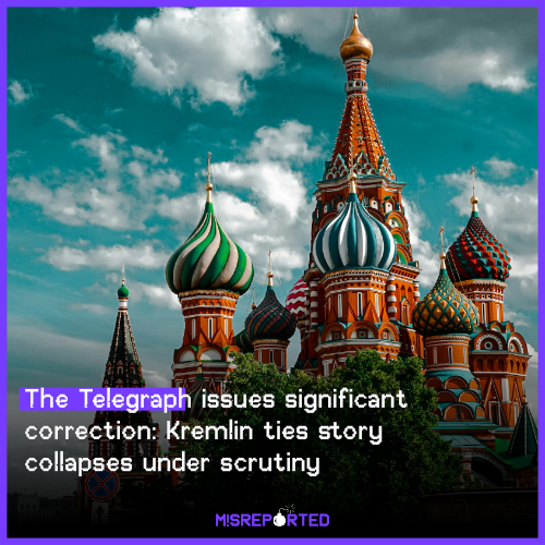 The Telegraph issues significant correction: Kremlin ties story collapses under scrutiny