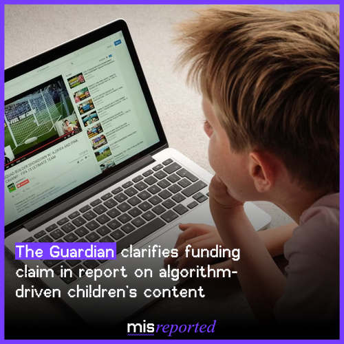 The Guardian clarifies funding claim in report on algorithm-driven children’s content