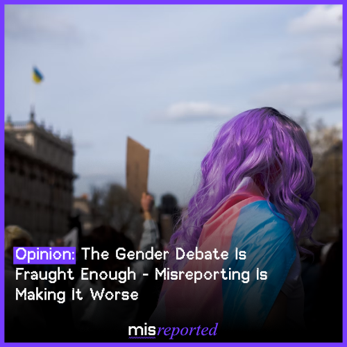 Opinion: The Gender Debate Is Fraught Enough - Misreporting Is Making It Worse