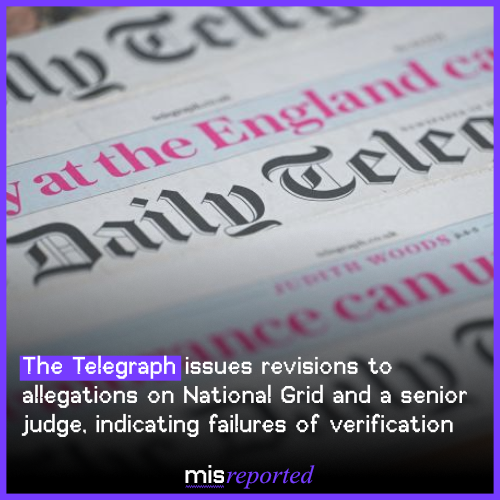 The Telegraph issues revisions to allegations on National Grid and a senior judge, indicating failures of verification
