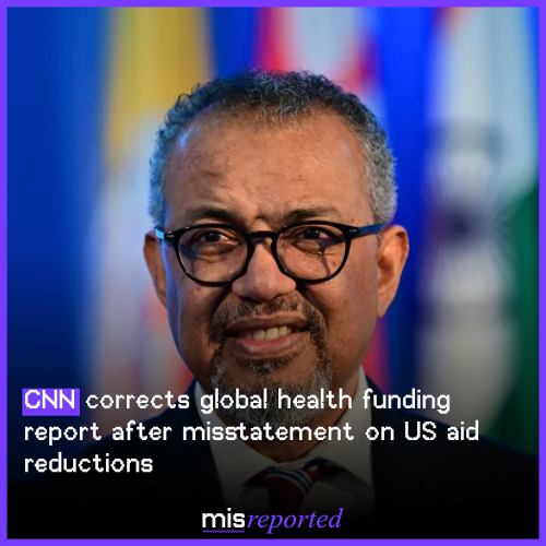 CNN corrects global health funding report after misstatement on US aid reductions