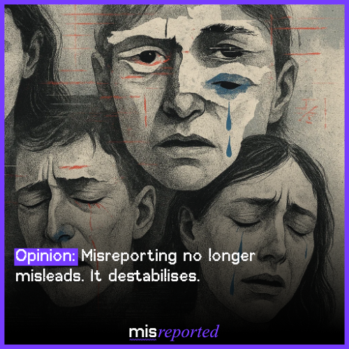 Opinion: Misreporting no longer misleads. It destabilises.