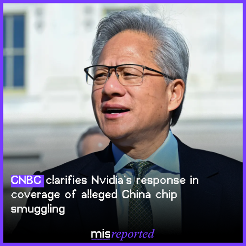 CNBC clarifies Nvidia’s response in coverage of alleged China chip smuggling