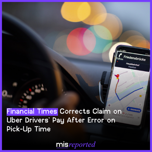Financial Times Corrects Claim on Uber Drivers’ Pay After Error on Pick-Up Time
