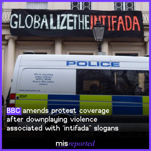 BBC amends protest coverage after downplaying violence associated with “intifada” slogans