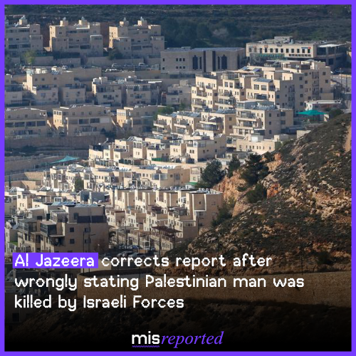 Al Jazeera corrects report after wrongly stating Palestinian man was killed by Israeli forces