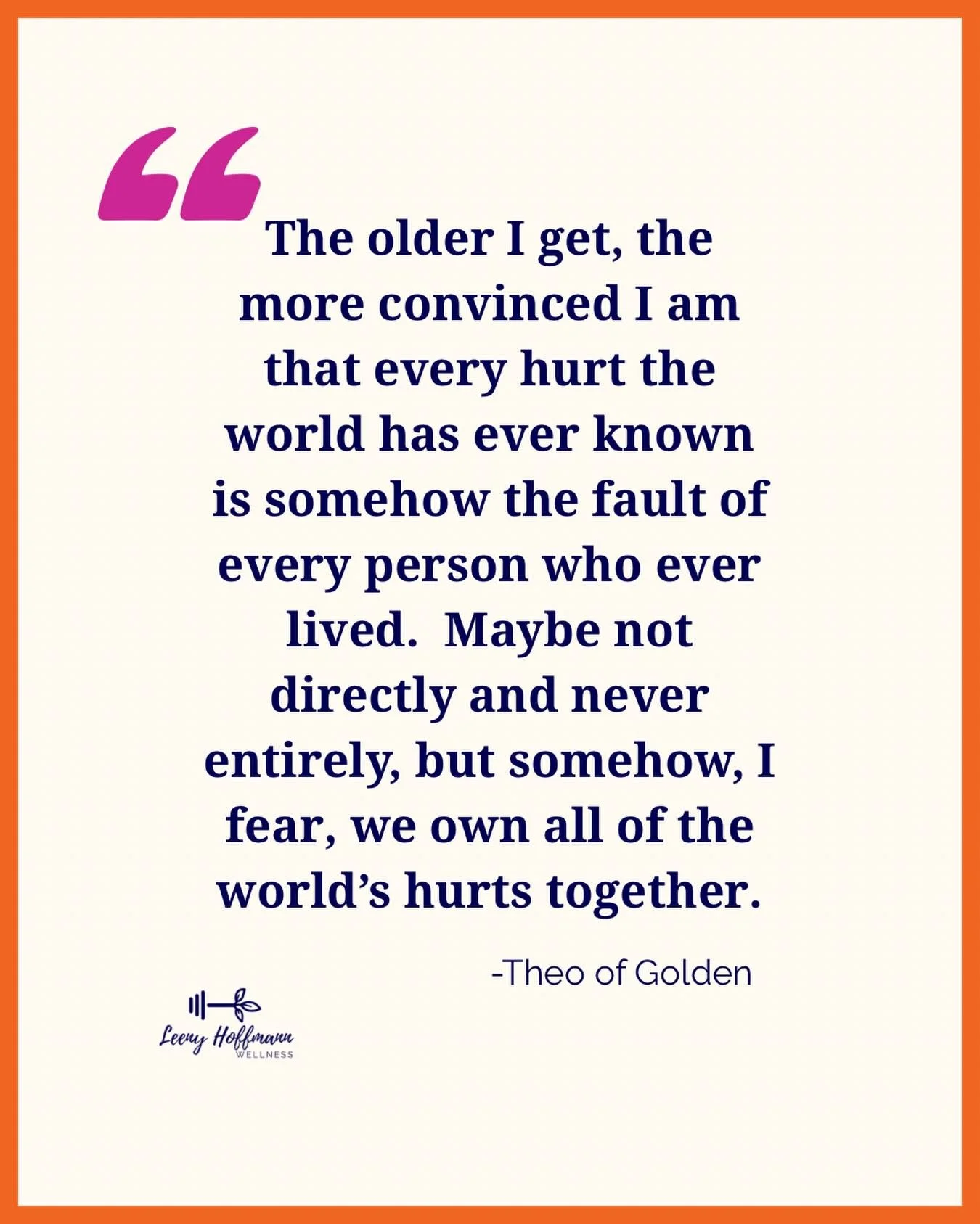 I am reading a wonderful book called Theo of Golden by Allen Levi and this line from Theo stopped me in my tracks.

The older I get the more I realize that none of us are bystanders. We may not have caused every hurt in the world, but we are part of 