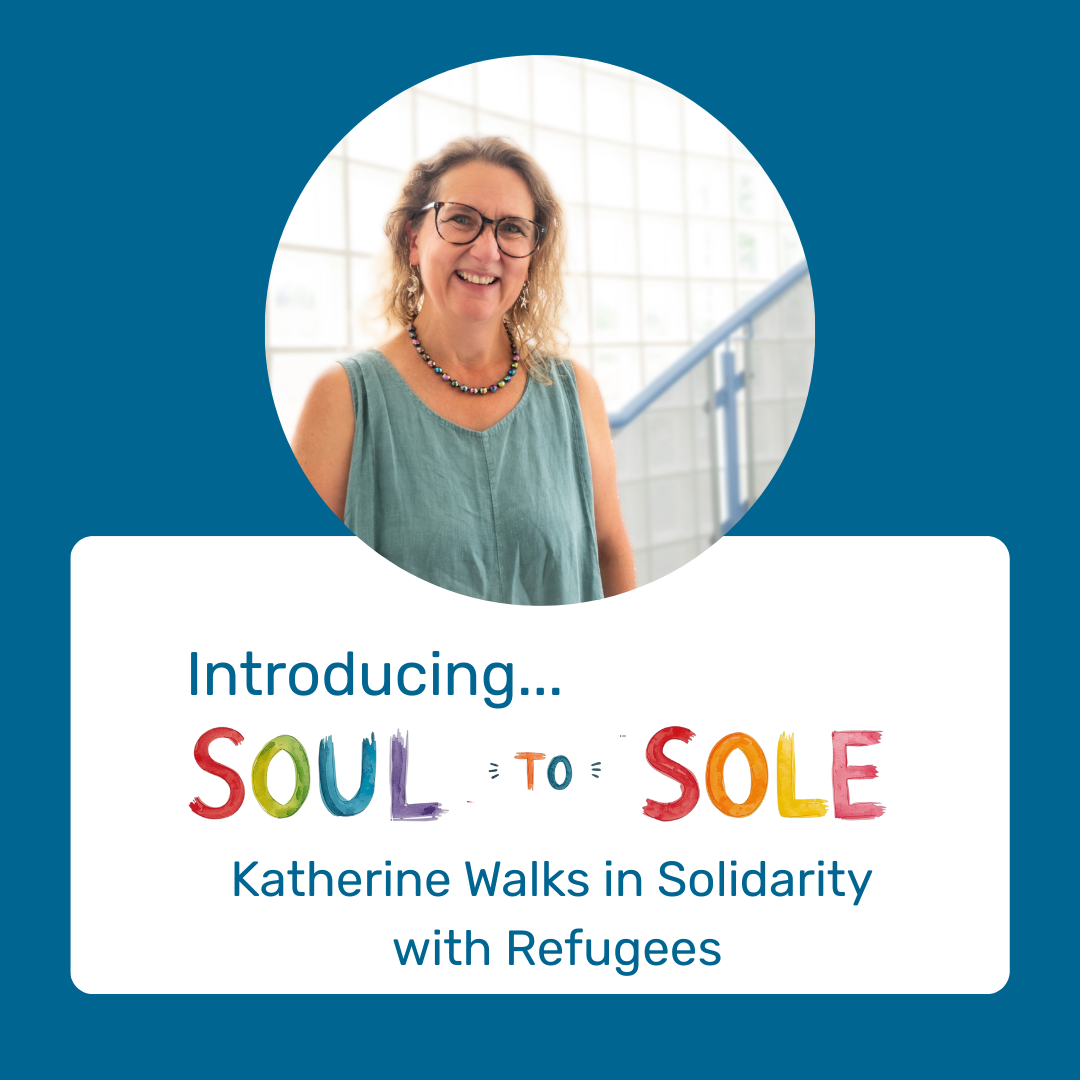 Soul to Sole: Katherine Walks in Solidarity with Refugees