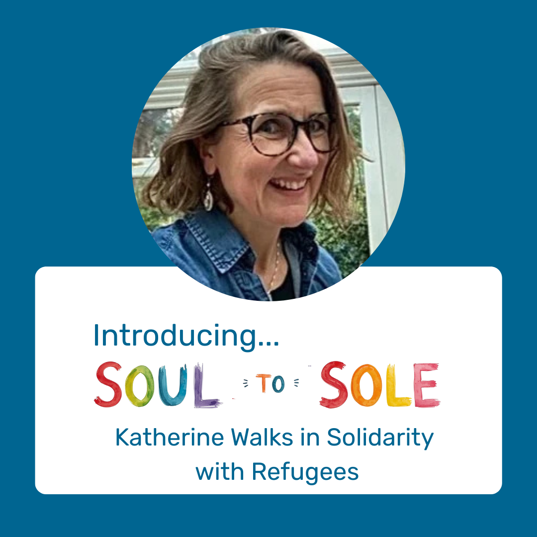 Soul to Sole: Katherine Walks in Solidarity with Refugees
