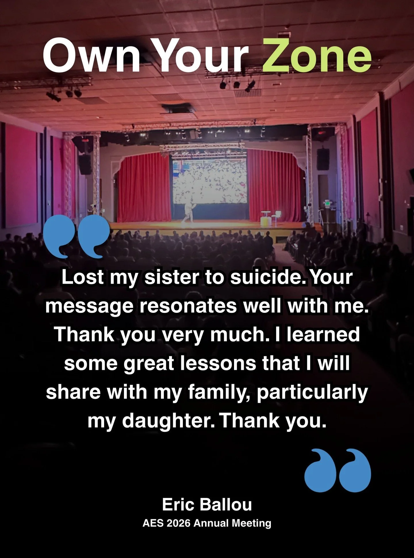 &ldquo;Lost my sister to suicide&hellip; Your message resonates well with me. I learned some great lessons that I will share with my family, particularly my daughter. Thank you.&rdquo;
&mdash; Eric Ballou, AES 2026 Annual Meeting

Eric, I feel you. I