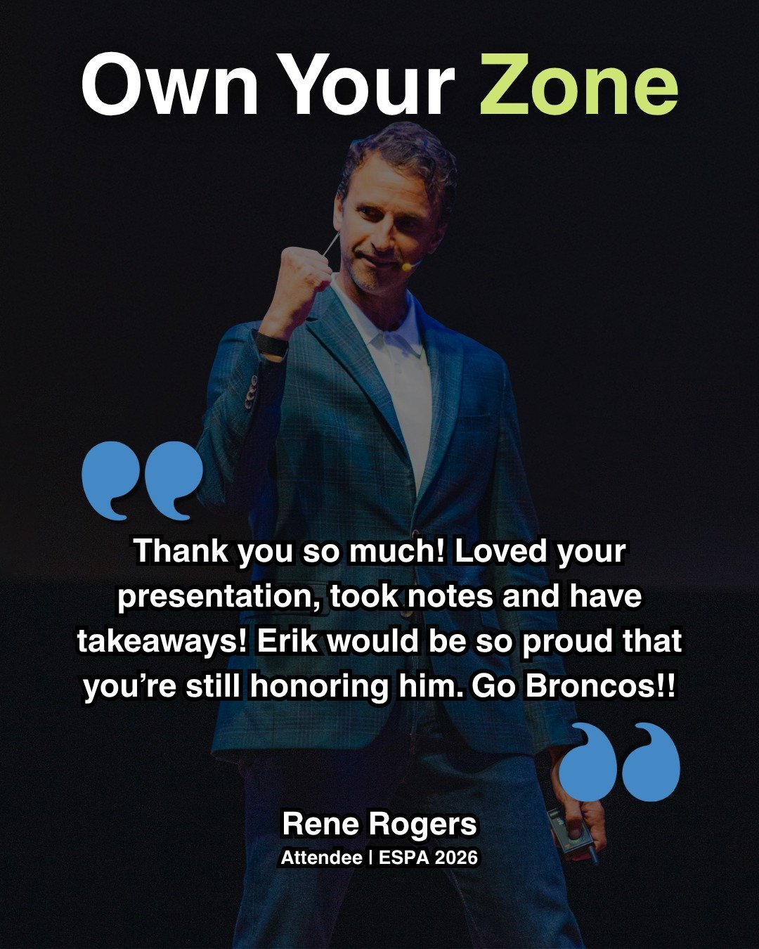 &ldquo;Loved your presentation&hellip; took notes and have takeaways! Erik would be so proud that you&rsquo;re still honoring him. Go Broncos!!&rdquo;
&mdash; Rene Rogers, ESPA 2026

When the work honors family, it hits differently.

Erik&rsquo;s sto