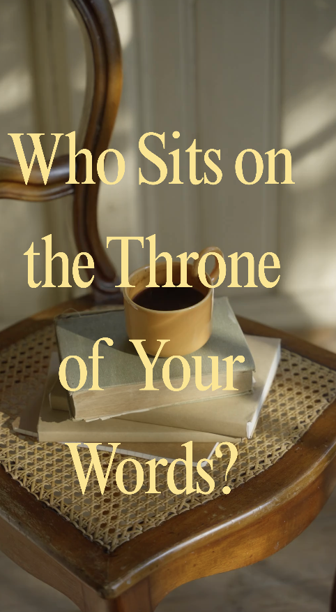 Who Sits on the Throne of Your Words?