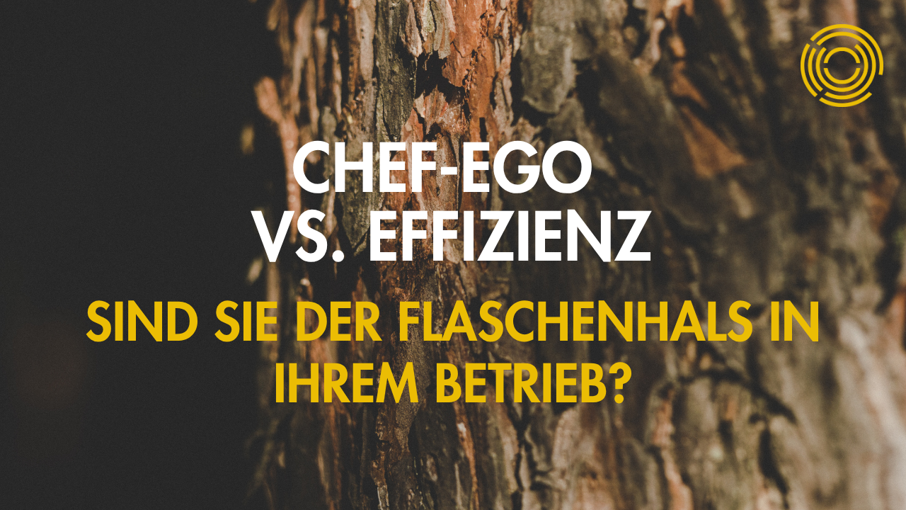 Chef-Ego vs. Effizienz: Sind Sie der Flaschenhals in Ihrem Betrieb?