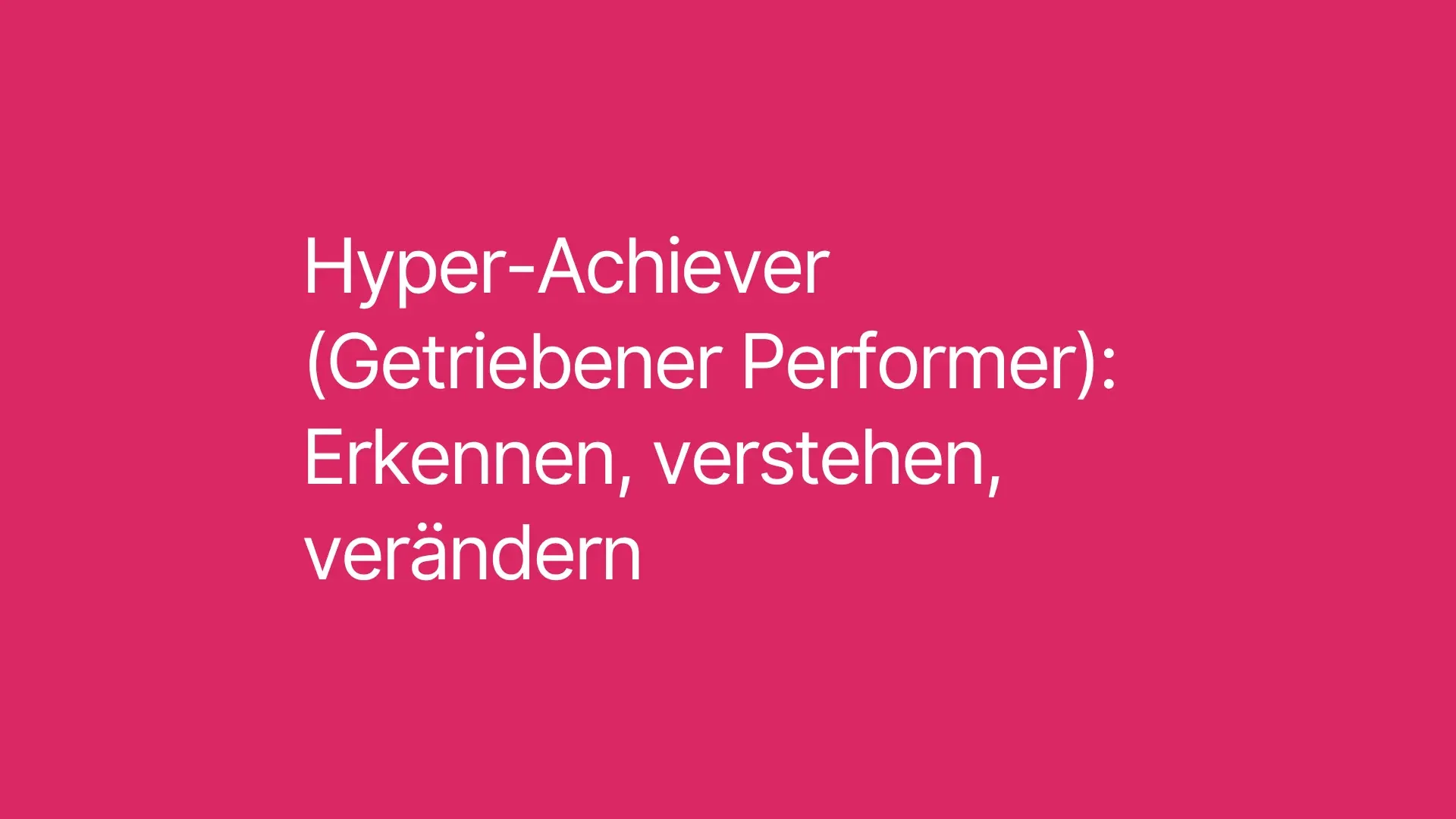Der Hyper-Achiever (Getriebener Performer) – Erkennen, verstehen, verändern