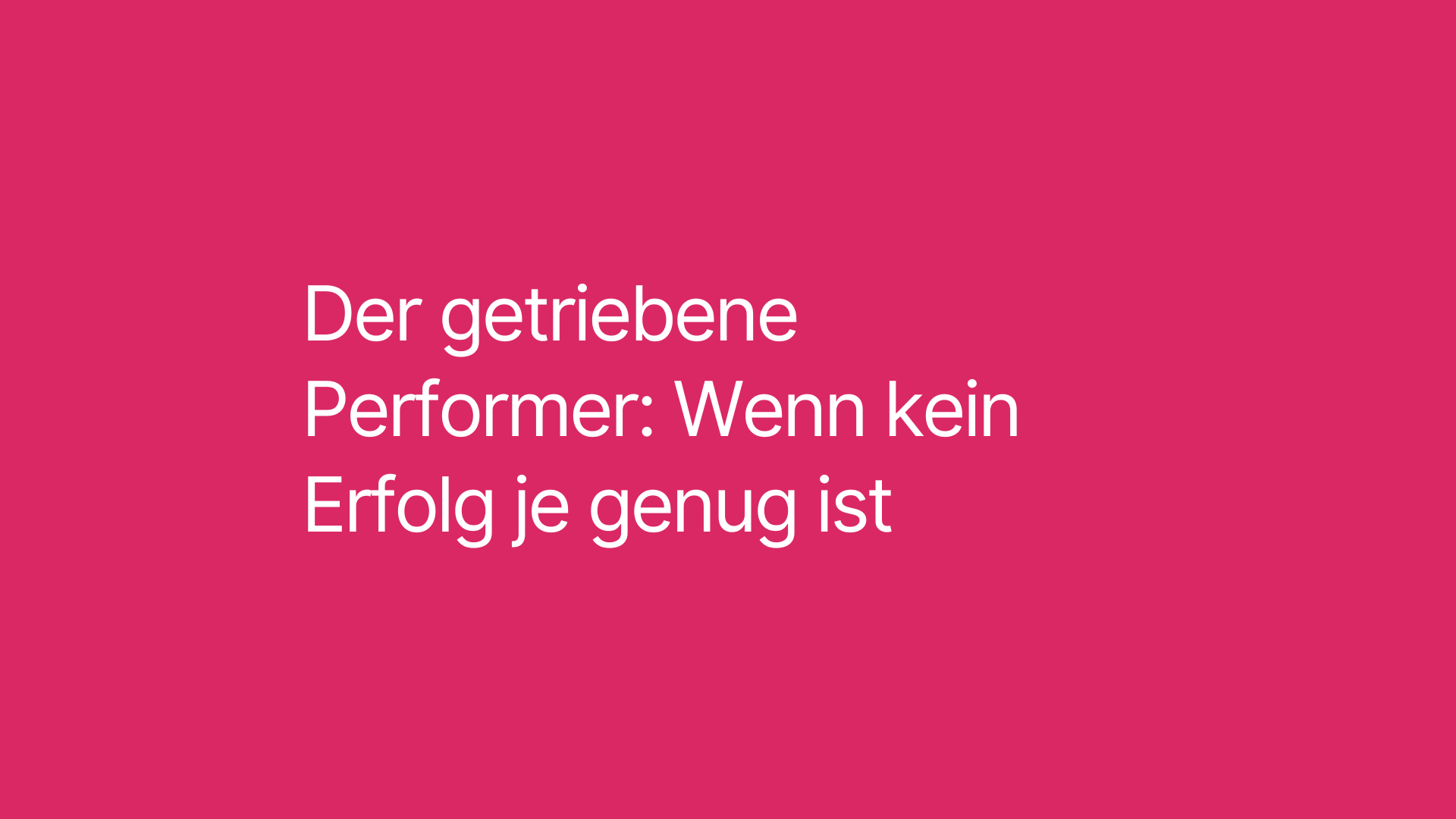 Der getriebene Performer: Wenn kein Erfolg je genug ist