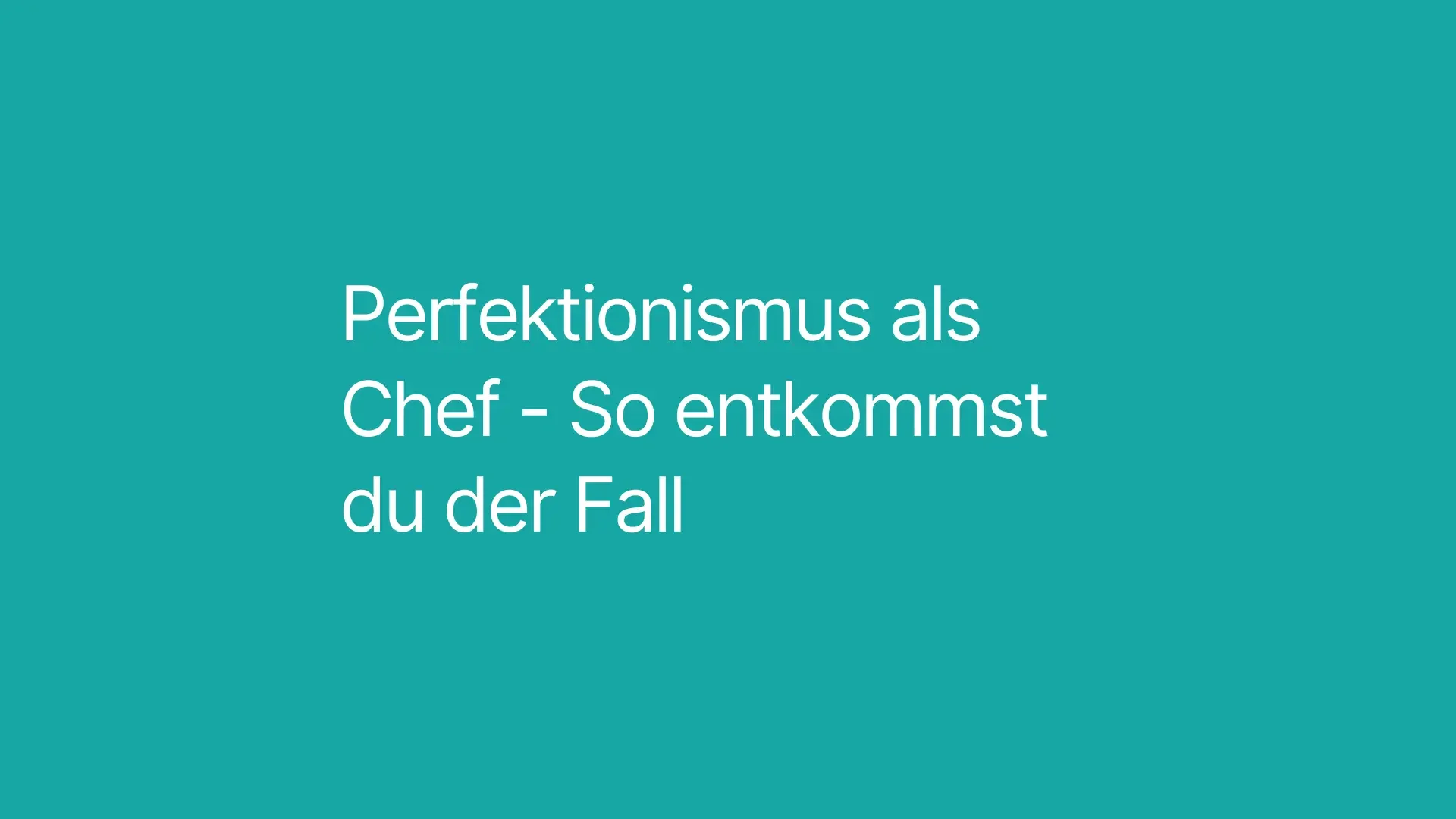 Perfektionismus als Chef: Wie du aus der Falle aussteigst