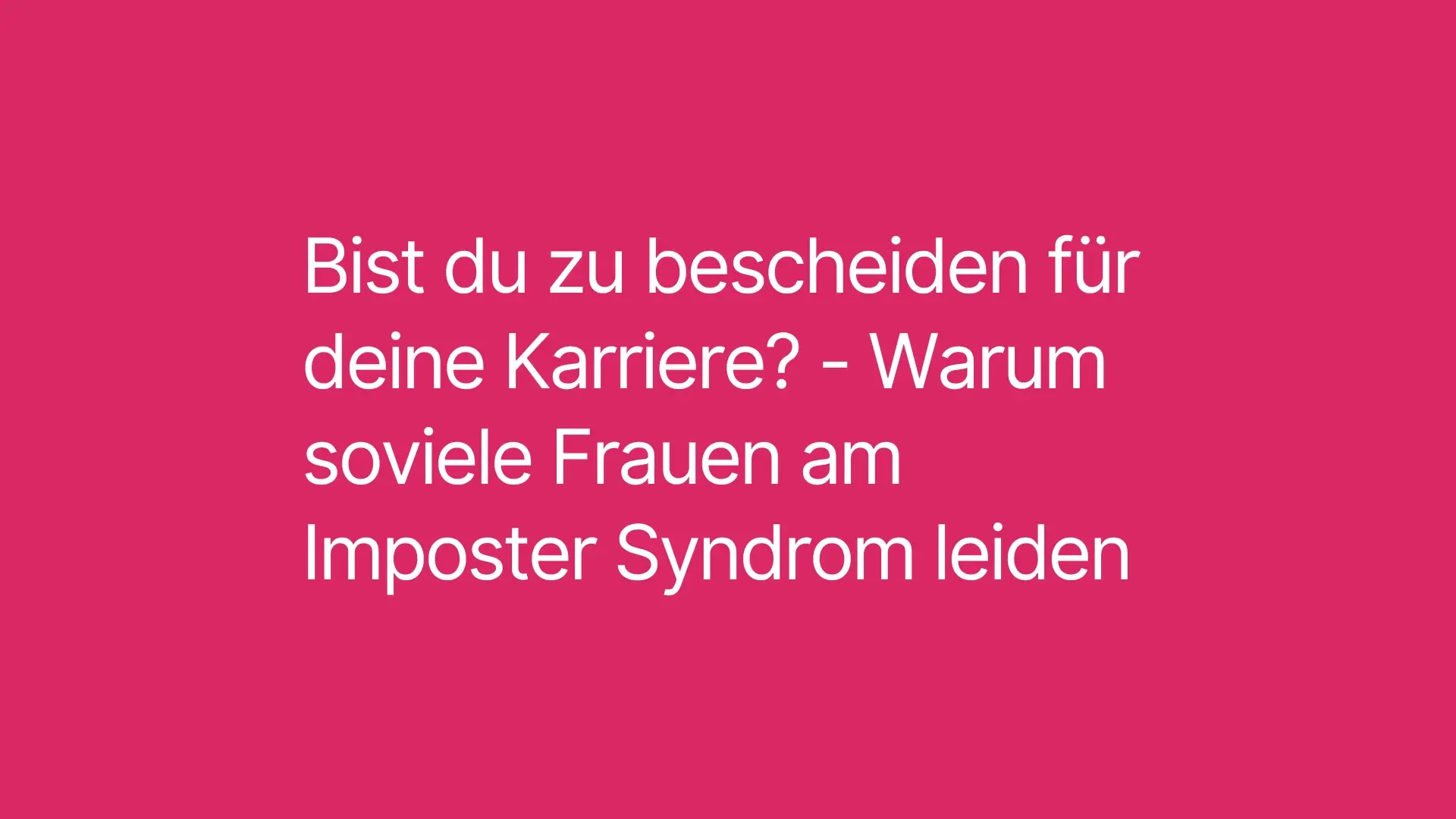Bist du zu bescheiden für deine Karriere? – Warum so viele Frauen am Impostor-Syndrom leiden