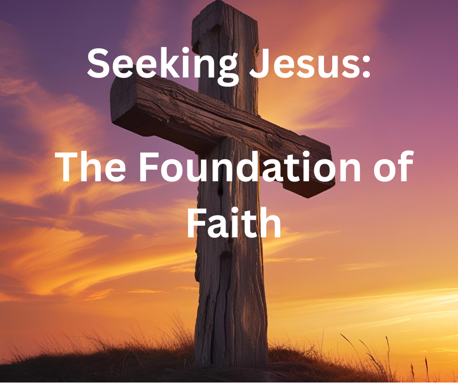 Seeking Jesus: The Foundation of Faith