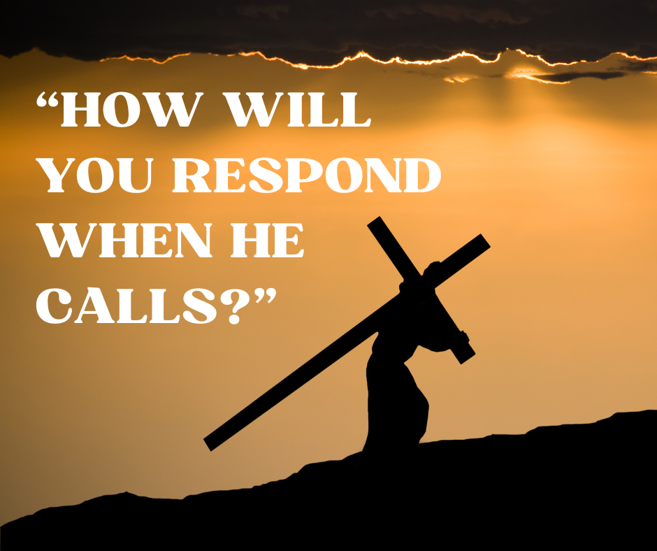 How Will You Respond When He Calls?