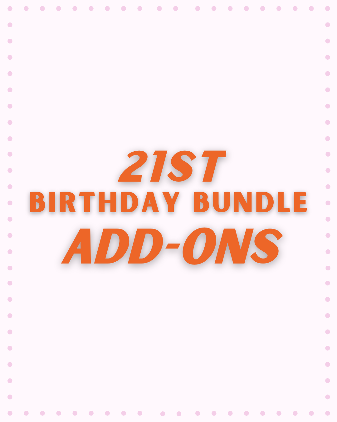 21st Birthday Bundle Add-Ons