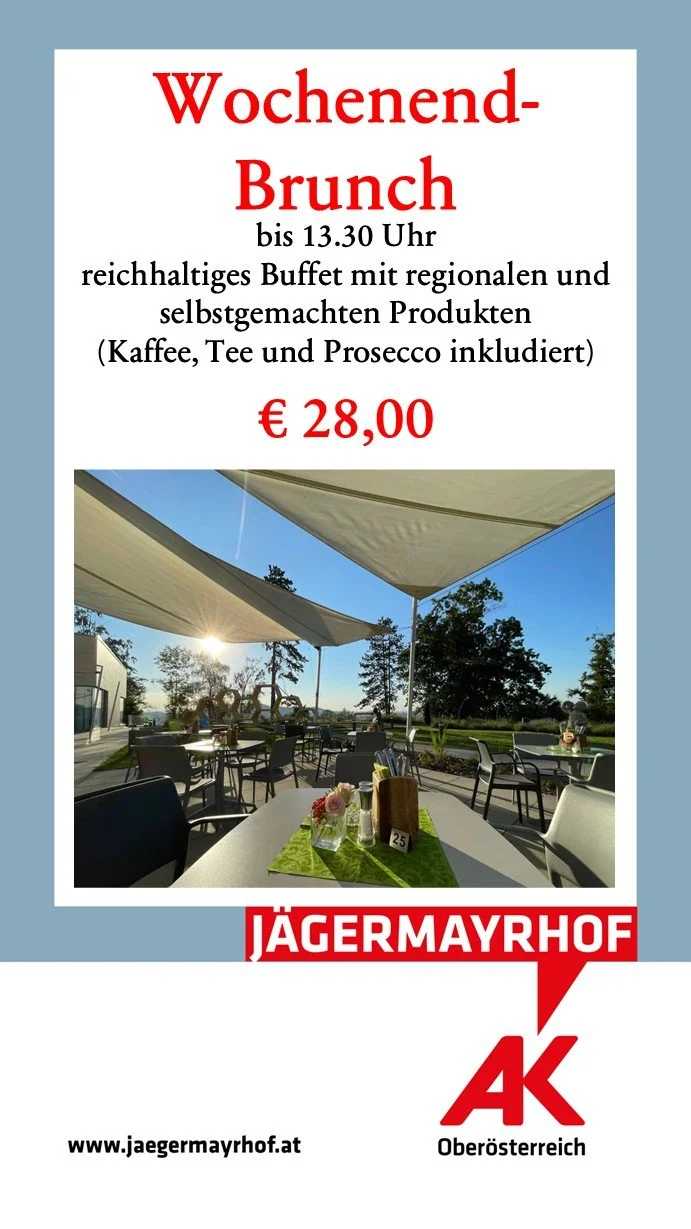 Brunch an Samtagen und Sonntagen bis 13.30 Uhr reichhaltiges Buffet mit regionalen und selbstgemachten Produkten(Kaffee, Tee und Prosecco inkludiert)  € 28,00