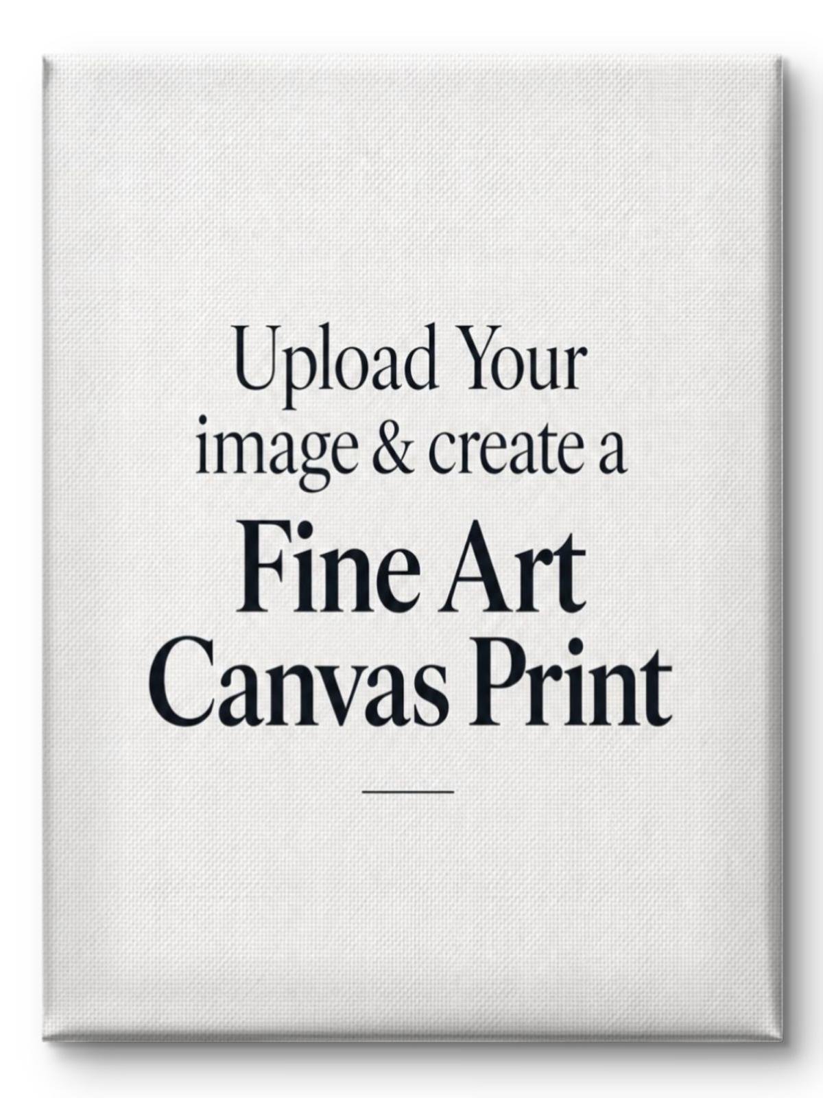 Upload Your image & create a Fine Art Canvas Print