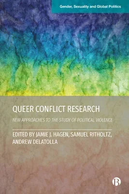 Queer Conflict Research (Edited Volume)
New Approaches to the Study of Political Violence (BUP, 2024)