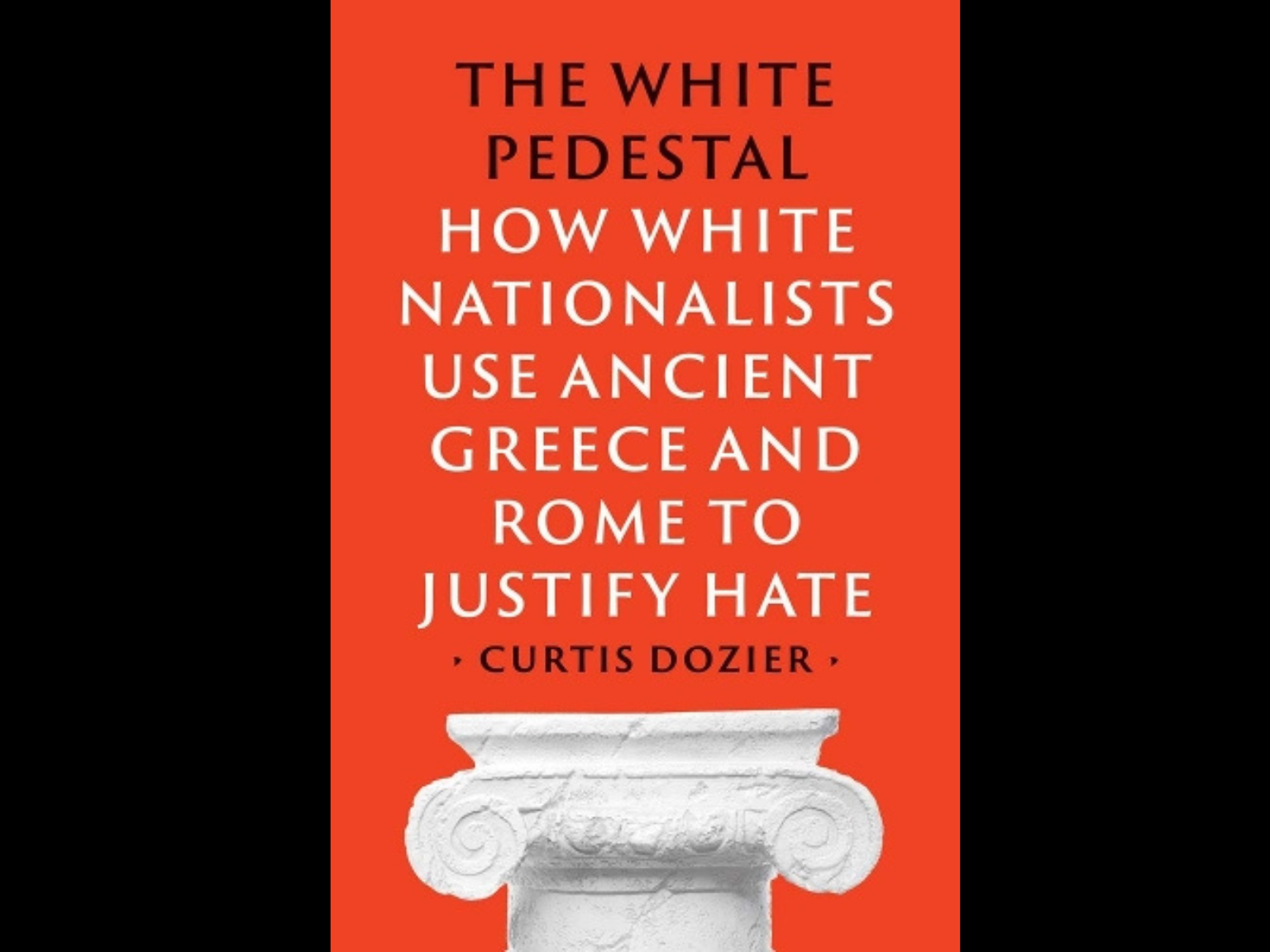 Book Review: The White Pedestal: How White Nationalists Use Ancient Greece and Rome to Justify Hate