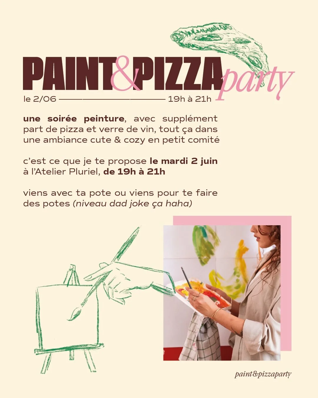 des pizzas, du vin ou de la ginger beer, des pinceaux &mdash; tout &ccedil;a dans un atelier d&rsquo;artiste priv&eacute;, en petit comit&eacute; pour garder une vibe cute&amp;cozy, et pouvoir &eacute;changer ensemble librement :)

J&rsquo;organise m