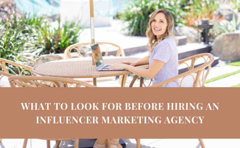 What to Look for Before Hiring an Influencer Marketing Agency