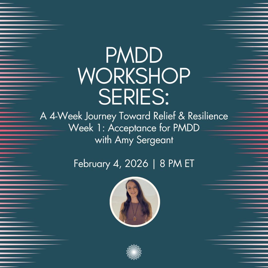 PMDD Workshop Series: A 4-Week Journey Toward Relief & Resilience WEEK 1