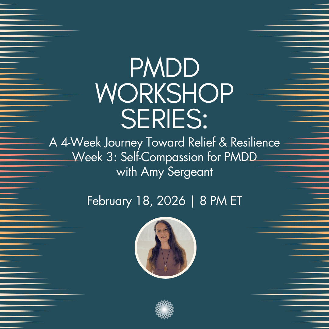 PMDD Workshop Series: A 4-Week Journey Toward Relief &amp; Resilience WEEK 3