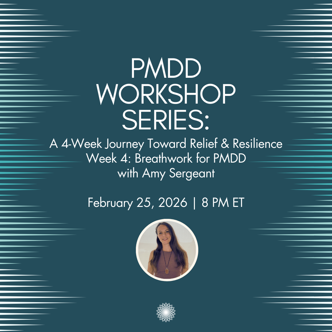 PMDD Workshop Series: A 4-Week Journey Toward Relief &amp; Resilience WEEK 4