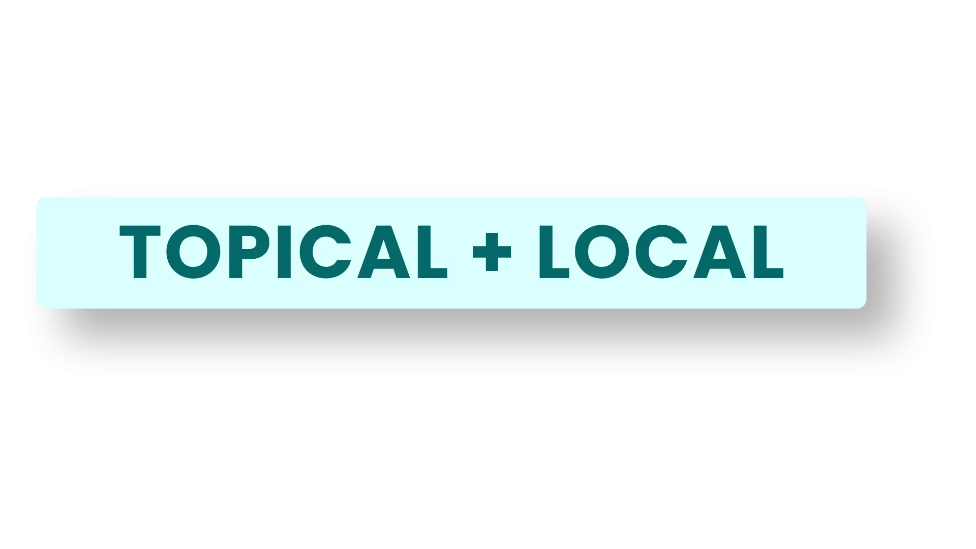 Topical + Local