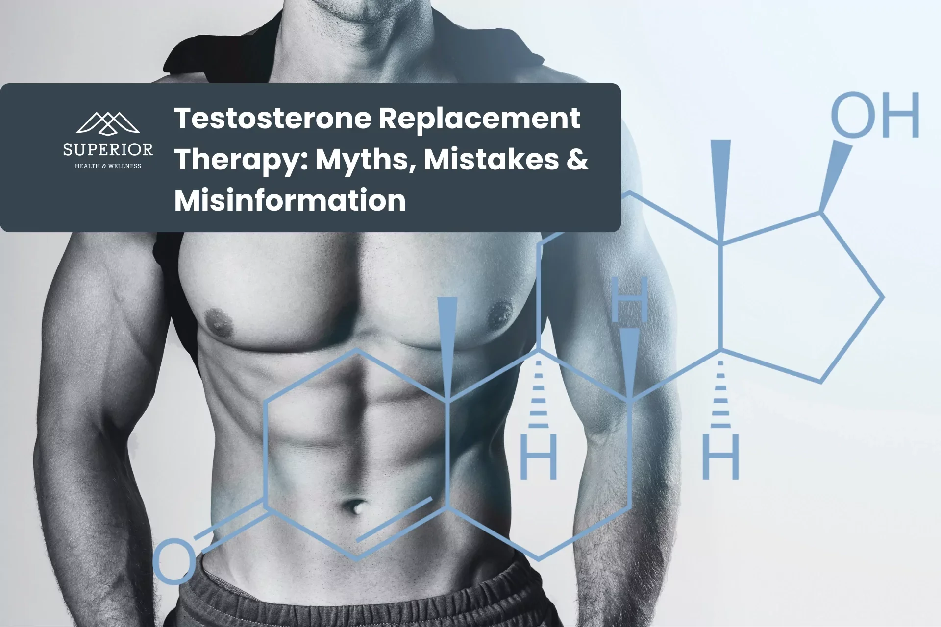 A shirtless man showing a muscular torso with a graphic overlay of chemical structures and text that reads: 'Testosterone Replacement Therapy: Myths, Mistakes & Misinformation'.
