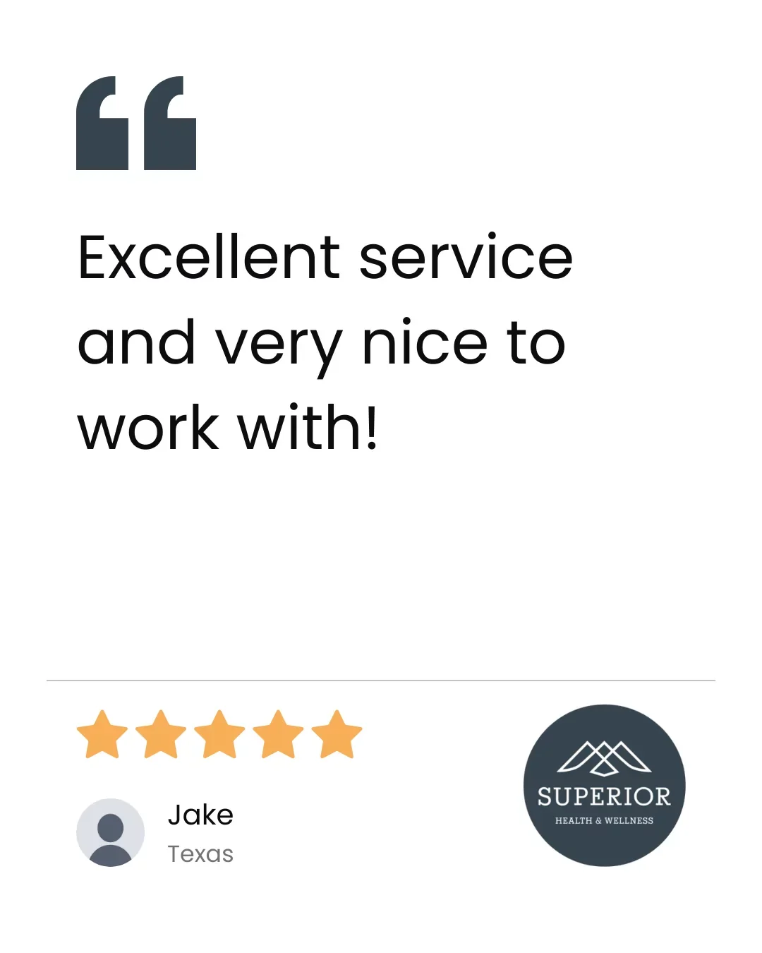 Customer review with five-star rating for Superior Health & Wellness, featuring a quote: 'Excellent service and very nice to work with!', from Jake in Texas, with a logo of the company.