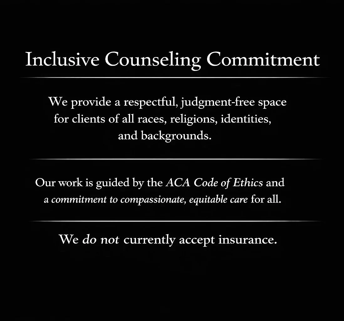 Sign introducing inclusive counseling commitment, emphasizing respectful, judgment-free space for all clients, guided by ACA Code of Ethics, not accepting insurance.