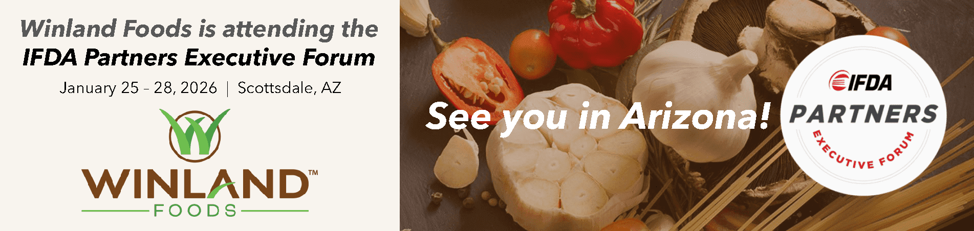 Winland Foods Ad: Winland Foods is attending the IFDA Partners Executive Forum Jan 25-28, 2026 in Scottsdale, AZ. See you in Arizona!